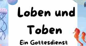 "Loben und Toben", ein Gottesdienst für Kleine und Große m. Pn. F. Magaard