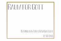 <a href="/veranstaltungen/detailansicht/event/raum-fuer-gott-4.html" target="_self">Raum für Gott</a>
