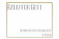 <a href="/veranstaltungen/detailansicht/event/raum-fuer-gott-1.html" target="_self">Raum für Gott</a>