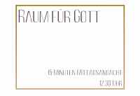 <a href="/veranstaltungen/detailansicht/event/raum-fuer-gott.html" target="_self">Raum für Gott</a>