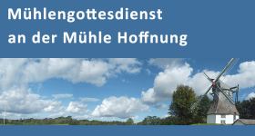 Gottesdienst der Förderegion an der Mühle "Hoffnung" am Pfingstmontag mit Pastorin Sabrina Biehl