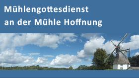 Gottesdienst der Förderegion an der Mühle "Hoffnung" am Pfingstmontag mit Pastorin Sabrina Biehl
