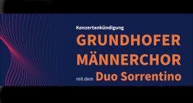 Konzert Grundhofer Männerchor & Duo Sorrentino